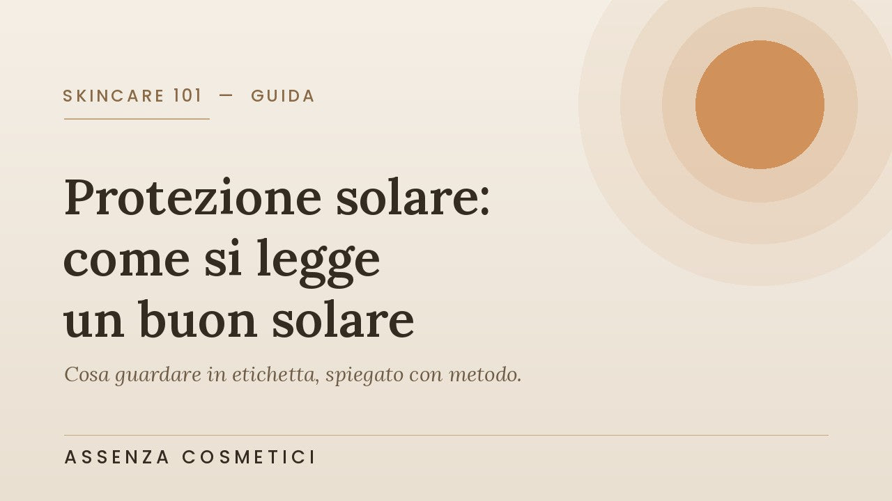 Protezione solare: come si legge un buon solare — guida Assenza Cosmetici